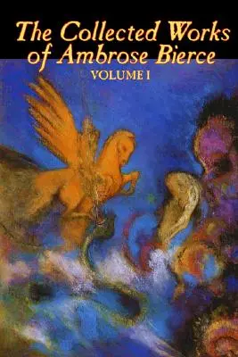 Ambrose Bierce összegyűjtött művei, I. kötet II. kötet, Szépirodalom, fantasy, klasszikusok, horror - The Collected Works of Ambrose Bierce, Vol. I of II, Fiction, Fantasy, Classics, Horror