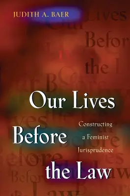 Életünk a törvény előtt: A feminista jogtudomány megalkotása - Our Lives Before the Law: Constructing a Feminist Jurisprudence