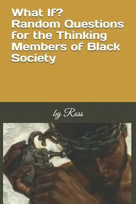 Mi lett volna, ha? Véletlenszerű kérdések a fekete társadalom gondolkodó tagjai számára - What If?: Random Questions for the Thinking Members of Black Society