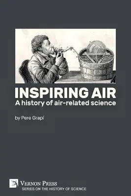 Inspiráló levegő: A levegővel kapcsolatos tudomány története - Inspiring air: A history of air-related science