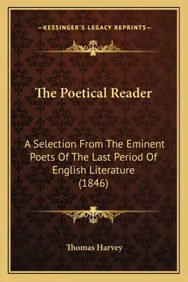 A költői olvasókönyv: Válogatás az angol irodalom utolsó korszakának jeles költőiből (1846) - The Poetical Reader: A Selection From The Eminent Poets Of The Last Period Of English Literature (1846)