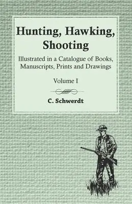 Vadászat, sólyomvadászat, lövészet - A könyvek, kéziratok, grafikák és rajzok katalógusában illusztrálva - I. kötet - Hunting, Hawking, Shooting - Illustrated in a Catalogue of Books, Manuscripts, Prints and Drawings - Volume I