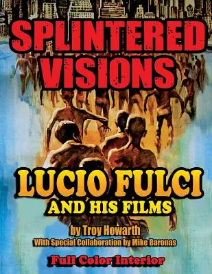 Lucio Fulci és filmjei - Széttöredezett látomások - Splintered Visions Lucio Fulci and His Films