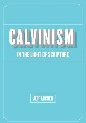 A kálvinizmus a Szentírás fényében - Calvinism in Light of Scripture