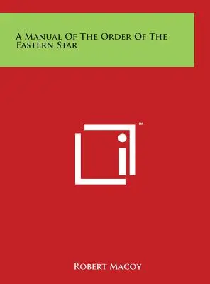 A Keleti Csillagrend kézikönyve - A Manual Of The Order Of The Eastern Star