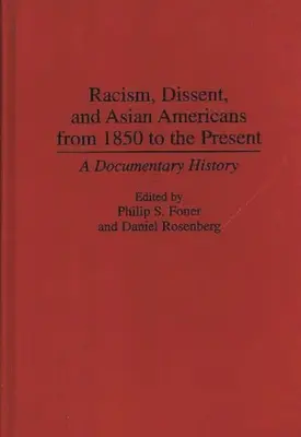 Rasszizmus, másként gondolkodás és az ázsiai amerikaiak 1850-től napjainkig: Dokumentumos történelem - Racism, Dissent, and Asian Americans from 1850 to the Present: A Documentary History