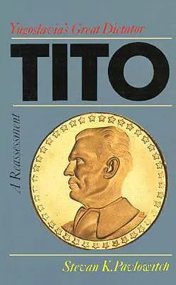 Tito: Jugoszlávia nagy diktátora, egy átértékelés - Tito: Yugoslavia's Great Dictator, a Reassessm