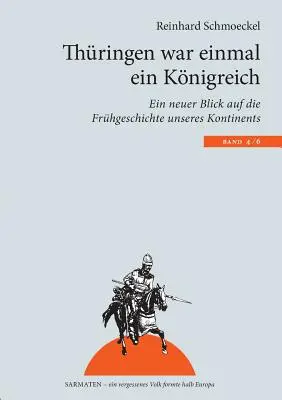 Thringen war einmal ein Knigreich: Ein neuer Blick auf die Frhgeschichte unseres Kontintents