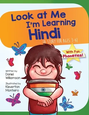 Nézz rám, hindit tanulok! Történet 3-6 éveseknek - Look At Me I'm Learning Hindi: A Story For Ages 3-6