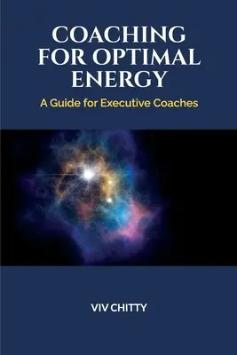 Coaching az optimális energiáért: A Guide for Executive Coaches - Coaching for Optimal Energy: A Guide for Executive Coaches