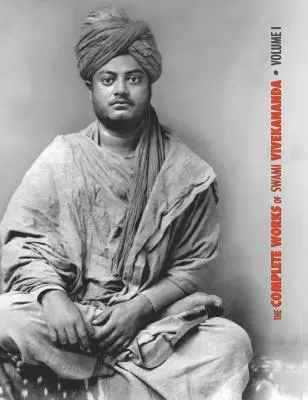 Szvámí Vivekananda összes művei, 1. kötet: Beszédek a Vallások Parlamentjén, Karma-jóga, Rádzsa-jóga, előadások és beszédek. - The Complete Works of Swami Vivekananda, Volume 1: Addresses at The Parliament of Religions, Karma-Yoga, Raja-Yoga, Lectures and Discourses