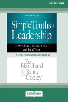 A vezetés egyszerű igazságai: 52 módja annak, hogy szolgálatkész vezető legyél és bizalmat építs [Standard Large Print] - Simple Truths of Leadership: 52 Ways to Be a Servant Leader and Build Trust [Standard Large Print]