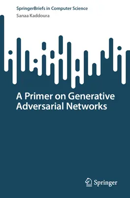 A generatív adverzális hálózatok alapjai - A Primer on Generative Adversarial Networks