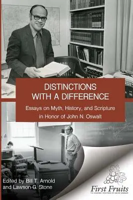 Különbségek másként: esszék a mítoszokról, a történelemről és a szentírásról John N. Oswalt tiszteletére - Distinctions with a difference: essays on myth, history, and scripture in honor of John N. Oswalt