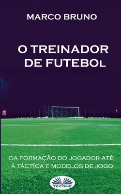 O Treinador de Futebol: A partir da formao do jogador at tctica e modelos de jogo - O Treinador de Futebol: A partir da formao do jogador at  tctica e modelos de jogo