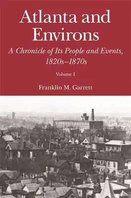 Atlanta és környéke: Az emberek és események krónikája, 1820-1870-es évek - Atlanta and Environs: A Chronicle of Its People and Events, 1820s-1870s