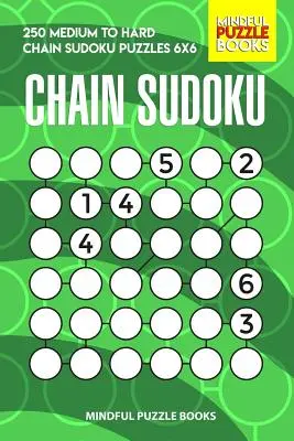Chain Sudoku: 250 közepesen nehéz és nehéz Chain Sudoku rejtvény 6x6 - Chain Sudoku: 250 Medium to Hard Chain Sudoku Puzzles 6x6