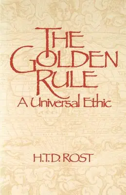 Az aranyszabály Egy egyetemes etika - The Golden Rule A Universal Ethic