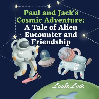 Paul és Jack kozmikus kalandja: Egy történet idegenekkel való találkozásról és barátságról - Paul and Jack's Cosmic Adventure: A Tale of Alien Encounter and Friendship