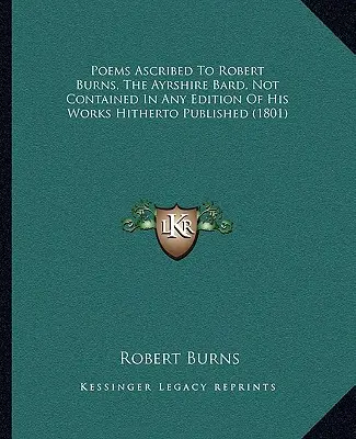 Robert Burnsnek, az ayrshire-i bárdnak tulajdonított versek, amelyek nem szerepelnek műveinek eddig kiadott kiadásaiban (1801) - Poems Ascribed to Robert Burns, the Ayrshire Bard, Not Contained in Any Edition of His Works Hitherto Published (1801)