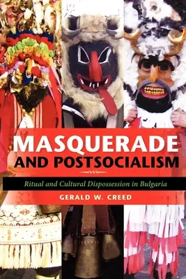 Álarc és posztszocializmus: Rituálék és kulturális kisajátítás Bulgáriában - Masquerade and Postsocialism: Ritual and Cultural Dispossession in Bulgaria