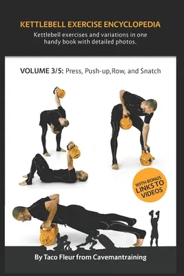 Kettlebell Exercise Encyclopedia VOL. 3: Kettlebell press, push-up, row és snatch gyakorlatváltozatok - Kettlebell Exercise Encyclopedia VOL. 3: Kettlebell press, push-up, row, and snatch exercise variations