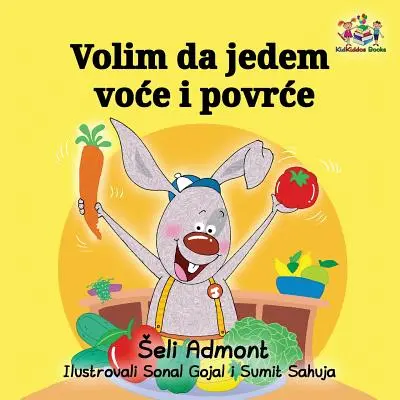 Volim da jedem voce i povrce: Szeretek gyümölcsöt és zöldséget enni - szerb kiadás - Volim da jedem voce i povrce: I Love to Eat Fruits and Vegetables - Serbian edition