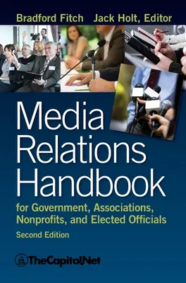 Médiakapcsolatok kézikönyve kormányzati szervek, egyesületek, nonprofit szervezetek és választott tisztségviselők számára, 2e - Media Relations Handbook for Government, Associations, Nonprofits, and Elected Officials, 2e