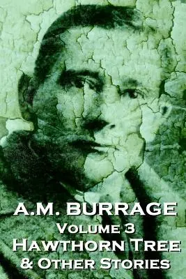 A.M. Burrage - A galagonyafa és más történetek: A horror mesterének klasszikusai - A.M. Burrage - The Hawthorn Tree & Other Stories: Classics From The Master Of Horror