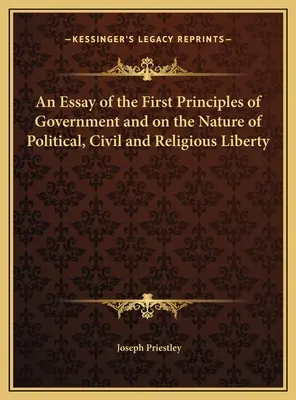 Esszé a kormányzás első elveiről és a politikai, polgári és vallásszabadság természetéről - An Essay of the First Principles of Government and on the Nature of Political, Civil and Religious Liberty