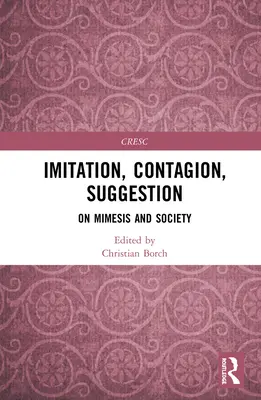 Utánzás, fertőzés, sugalmazás: A mimézisről és a társadalomról - Imitation, Contagion, Suggestion: On Mimesis and Society