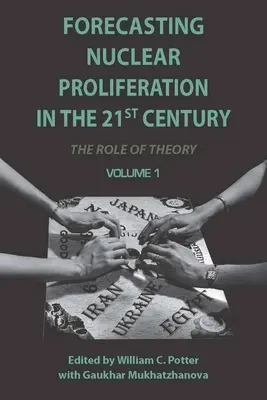 A nukleáris fegyverek elterjedésének előrejelzése a 21. században, 1. kötet: Az elmélet szerepe - Forecasting Nuclear Proliferation in the 21st Century, Volume 1: The Role of Theory