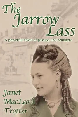 A Jarrow Lass: A szenvedély és a szívfájdalom erőteljes regénye - The Jarrow Lass: A powerful novel of passion and heartache