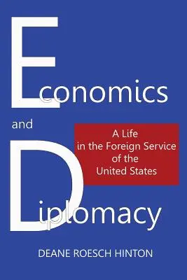 Közgazdaságtan és diplomácia: Egy élet az Egyesült Államok külügyi szolgálatában - Economics and Diplomacy: A Life in the Foreign Service of the United States