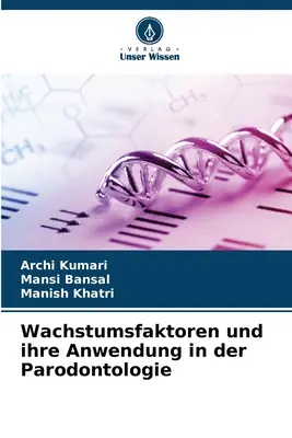 Wachstumsfaktoren und ihre Anwendung in der Parodontologie (növekedési tényezők és alkalmazásuk a parodontológiában) - Wachstumsfaktoren und ihre Anwendung in der Parodontologie