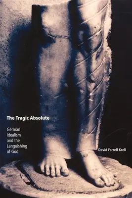 A tragikus abszolútum: a német idealizmus és Isten elsorvadása - The Tragic Absolute: German Idealism and the Languishing of God