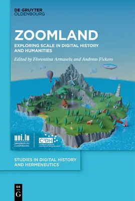 Zoomland: Exploring Scale in Digital History and Humanities (A méretarányok felfedezése a digitális történelemben és a humán tudományokban) - Zoomland: Exploring Scale in Digital History and Humanities