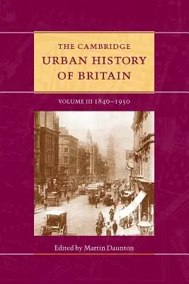 Nagy-Britannia cambridge-i várostörténete: kötet, 1840-1950 - The Cambridge Urban History of Britain: Volume 3, 1840-1950