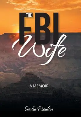 Az FBI-feleség: Emlékiratok - The FBI Wife: A Memoir