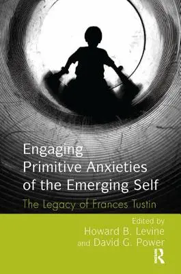 A kialakulóban lévő én primitív szorongásaival való foglalkozás: Frances Tustin hagyatéka - Engaging Primitive Anxieties of the Emerging Self: The Legacy of Frances Tustin