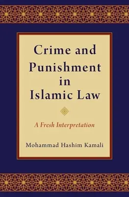 Bűn és büntetés az iszlám jogban: Új értelmezés - Crime and Punishment in Islamic Law: A Fresh Interpretation