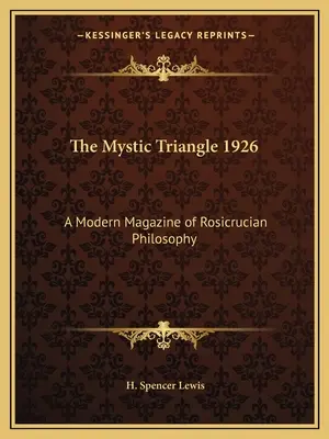 A misztikus háromszög 1926: Rózsakeresztes filozófia modern folyóirata: A Modern Magazine of Rosicrucian Philosophy - The Mystic Triangle 1926: A Modern Magazine of Rosicrucian Philosophy