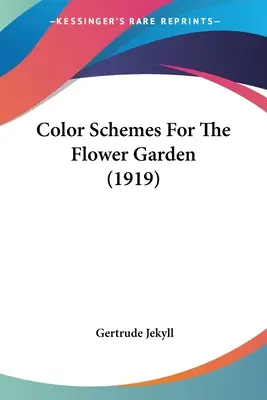 Színsémák a virágoskertben (1919) - Color Schemes For The Flower Garden (1919)