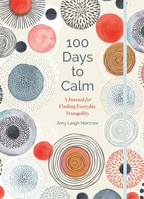 100 nap a nyugalomig: Napló a mindennapi nyugalom megtalálásához 1. kötet - 100 Days to Calm: A Journal for Finding Everyday Tranquility Volume 1