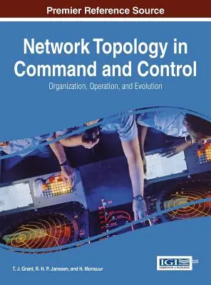 Hálózati topológia a parancsnokságban és irányításban: Szervezet, működés és fejlődés - Network Topology in Command and Control: Organization, Operation, and Evolution