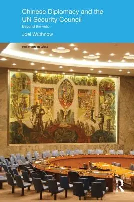 A kínai diplomácia és az ENSZ Biztonsági Tanácsa: A vétón túl - Chinese Diplomacy and the UN Security Council: Beyond the Veto