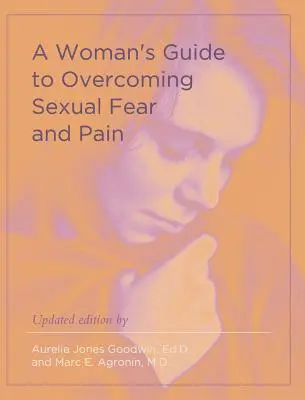 Egy nő útmutatója a szexuális félelem és fájdalom leküzdéséhez - A Woman's Guide to Overcoming Sexual Fear and Pain