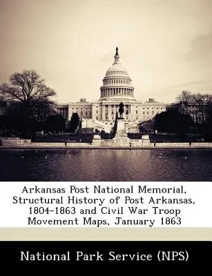 Arkansas Post Nemzeti Emlékhely, az Arkansas Post szerkezeti története, 1804-1863 és polgárháborús csapatmozgási térképek, 1863 januárja - Arkansas Post National Memorial, Structural History of Post Arkansas, 1804-1863 and Civil War Troop Movement Maps, January 1863