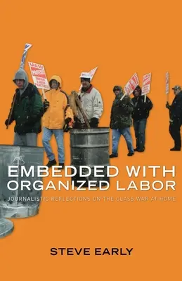 Beágyazva a szervezett munkával: Újságírói reflexiók a hazai osztályharcról - Embedded with Organized Labor: Journalistic Reflections on the Class War at Home