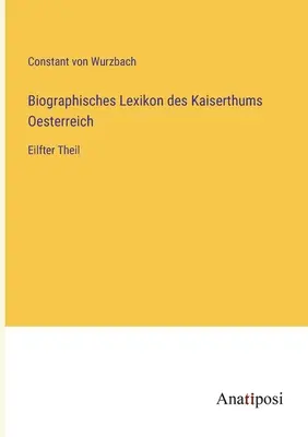 Az Osztrák Császárság életrajzi szótára: Eilfter Theil - Biographisches Lexikon des Kaiserthums Oesterreich: Eilfter Theil